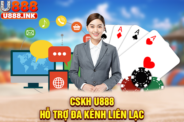 CSKH U888 hỗ trợ đa kênh liên lạc