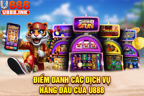 Điểm danh các dịch vụ hàng đầu của U888