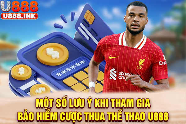 Một số lưu ý khi tham gia bảo hiểm cược thua thể thao U888