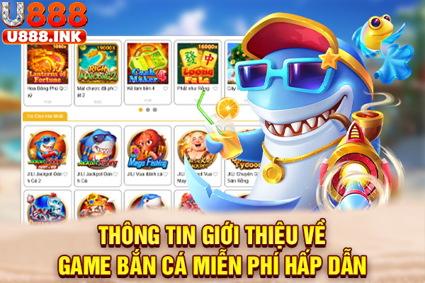 Thông tin giới thiệu về game bắn cá miễn phí hấp dẫn